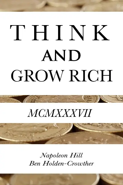 Modern cover of Think and Grow Rich by Napoleon Hill and Ben Holden-Crowther with Roman numerals MCMXXXVII and gold coins background symbolizing wealth and success.