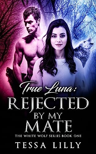 True Luna: Rejected by My Mate The White Wolf Series Book One Thumbnail 