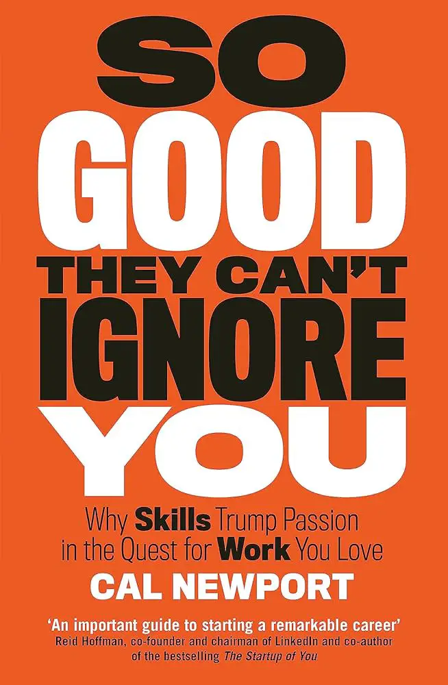 Cover of So Good They Can't Ignore You by Cal Newport, featuring a bright orange background with a bold, black and white title, highlighting themes of career success and skill development.




