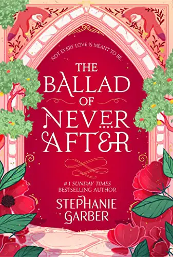 Book cover of The Ballad of Never After by Stephanie Garber, featuring a vibrant red and pink design with floral and tree motifs.

