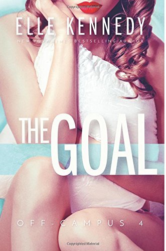 A woman in white lingerie sits with her knees drawn up, her curled hair falling over her shoulder. The Goal by Elle Kennedy. Off-Campus book 4