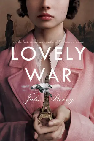 A young woman in a pink coat holding a miniature Eiffel Tower with a biplane flying near it, set against a backdrop of shadowy wartime figures. The cover includes the text Lovely War by Julie Berry.