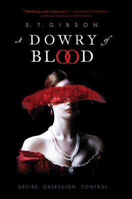 Book cover of A Dowry of Blood by S.T. Gibson, featuring a woman in an elegant gown partially obscured by a red veil, set against a dark background.