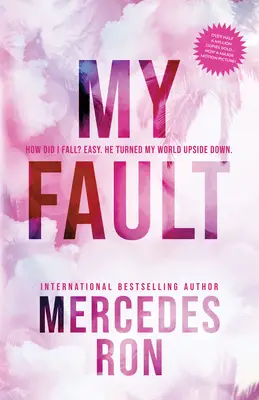 My Fault book cover by Mercedes Ron, featuring the title in large, gradient pink and purple letters against a soft cloud background. The cover includes a quote: 'How did I fall? Easy. He turned my world upside down.' Also noted: 'International Bestselling Author' and a starburst highlighting 'Over half a million copies sold now a major motion picture.