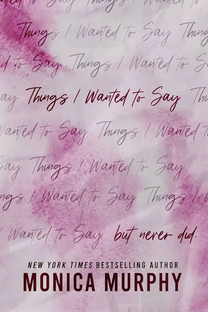 Book cover of Things I Wanted to Say But Never Did by Monica Murphy, featuring a pink and white watercolor background with layered handwritten text and the author's name at the bottom.