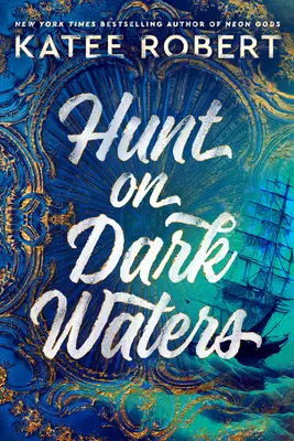 Artistic cover of Hunt on Dark Waters by Katee Robert, featuring a detailed and mysterious oceanic scene with a sailing ship and intricate patterns in deep blue and gold, reflecting the adventurous and dark romantic themes of the novel – gyannidhi.com