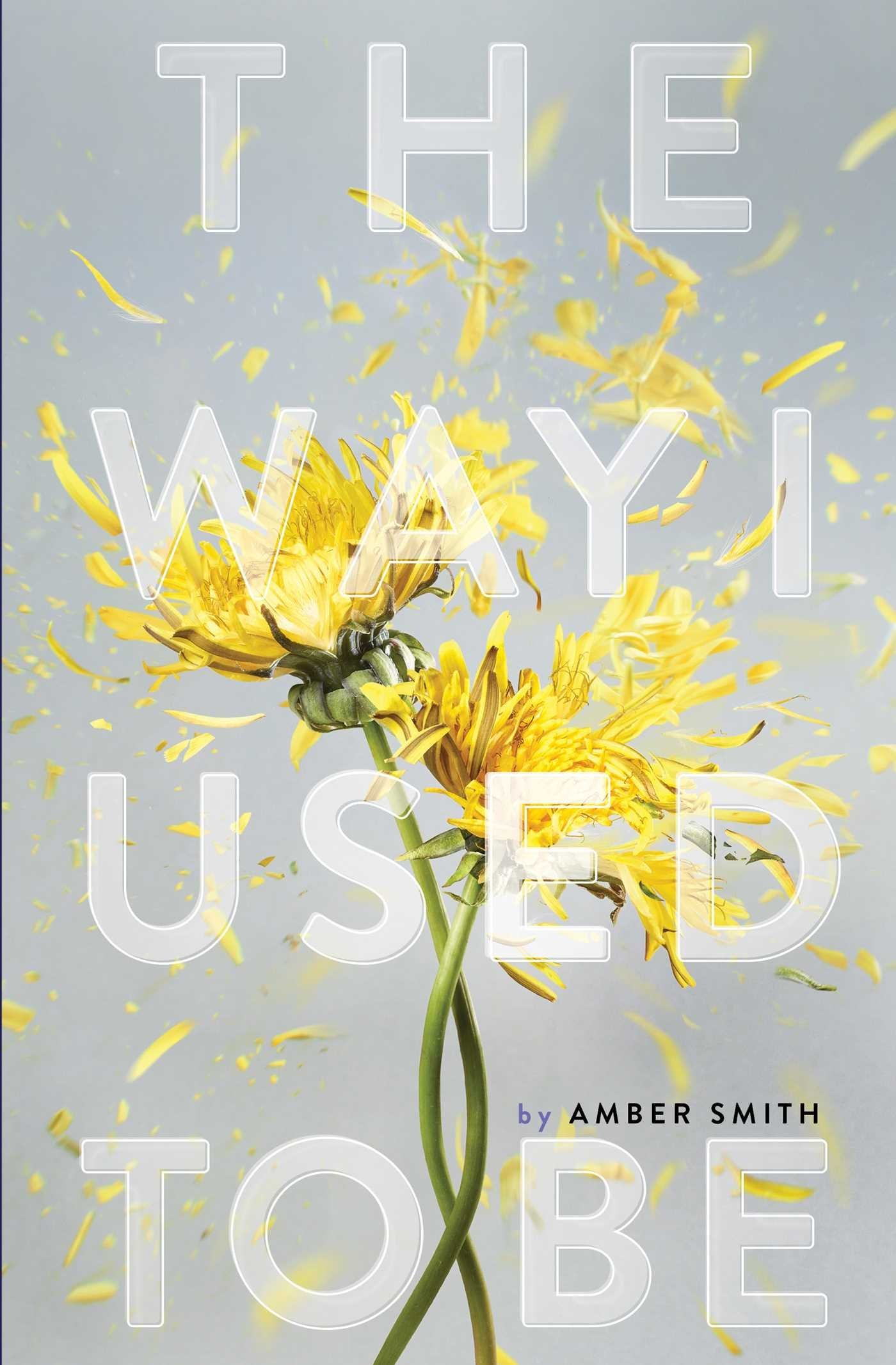 Book cover of The Way I Used to Be by Amber Smith featuring two yellow dandelions with petals blowing away on a soft gray background, symbolizing change and transformation.