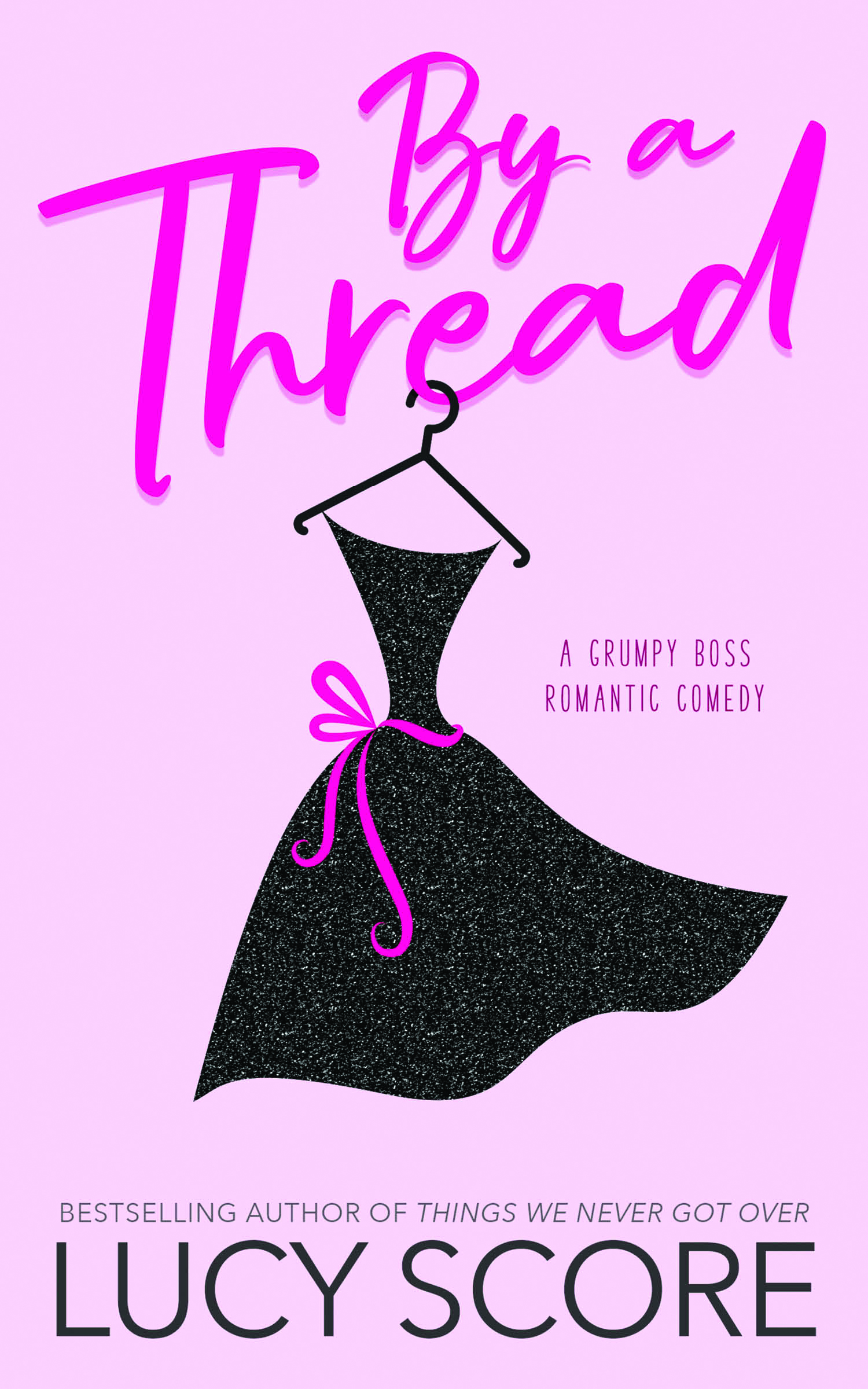 Cover of By a Thread by Lucy Score, featuring a stylish black dress on a hanger with pink accents, set against a light pink background, capturing the essence of a romantic comedy about a grumpy boss.