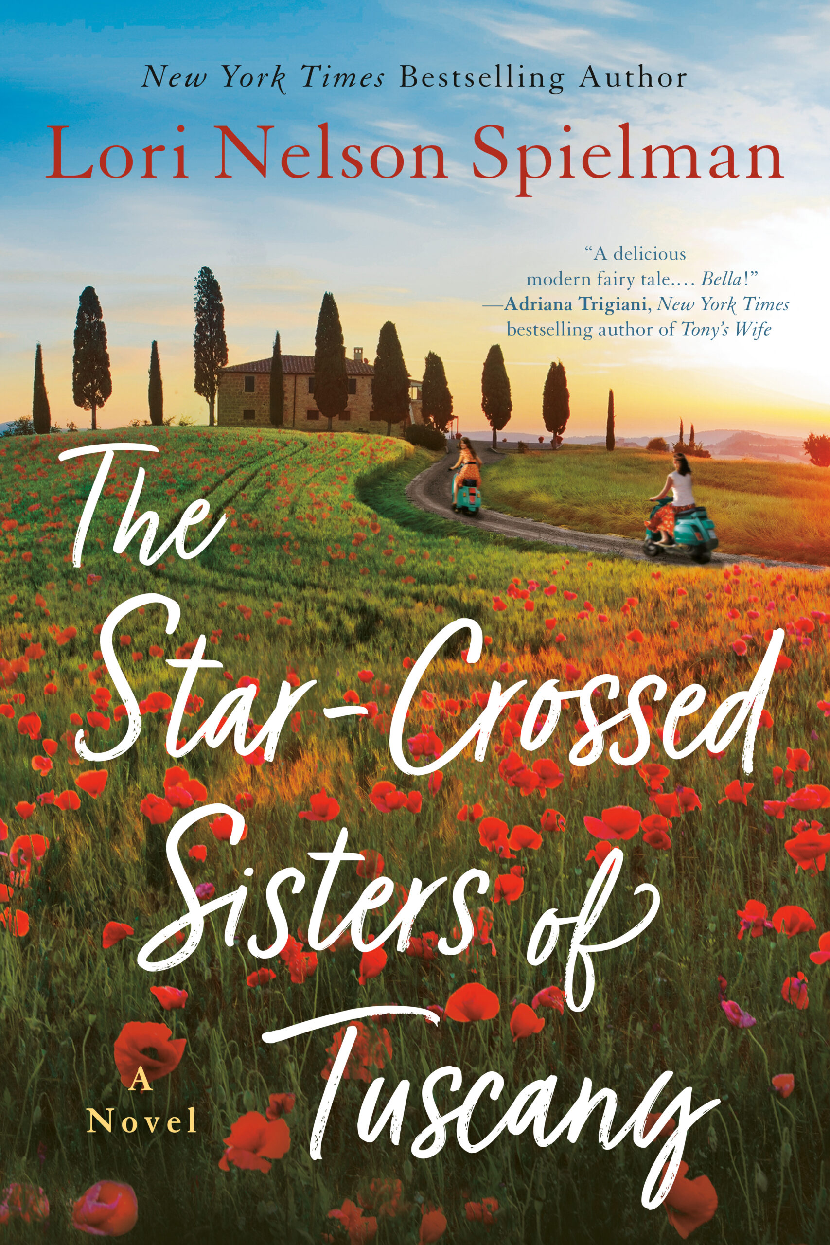 Book cover of The Star-Crossed Sisters of Tuscany by Lori Nelson Spielman featuring two women riding scooters through a vibrant poppy field at sunset.

