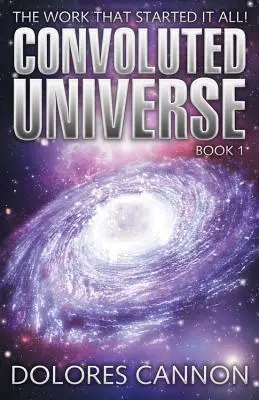 Cover of The Convoluted Universe Book One by Dolores Cannon featuring a cosmic galaxy design, exploring metaphysics, reincarnation, and quantum healing hypnosis.