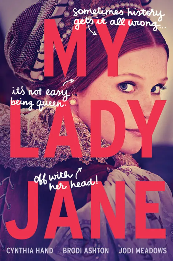 Cover of My Lady Jane by Cynthia Hand, Brodi Ashton, and Jodi Meadows, a humorous historical fantasy novel about Lady Jane Grey, featuring a reimagined Tudor England.