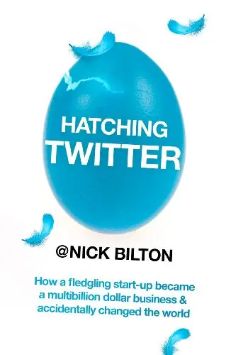 Book cover of Hatching Twitter by Nick Bilton, a tech biography on the rise of Twitter from startup to social media giant, with a blue cracked egg symbolizing its explosive growth.


