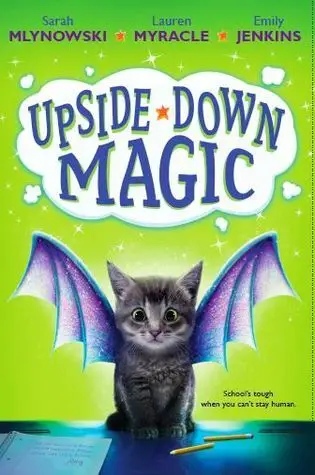 Children’s fantasy book Upside-Down Magic by Sarah Mlynowski, Lauren Myracle, and Emily Jenkins, featuring a magical kitten with dragon wings, perfect for middle-grade readers who love whimsical adventures.

