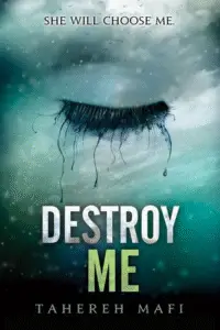 Official cover of Destroy Me by Tahereh Mafi, a Shatter Me novella, showing a surreal image of a closed eye with long lashes and melting water droplets, with the tagline “She will choose me.”
