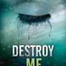 Official cover of Destroy Me by Tahereh Mafi, a Shatter Me novella, showing a surreal image of a closed eye with long lashes and melting water droplets, with the tagline “She will choose me.”