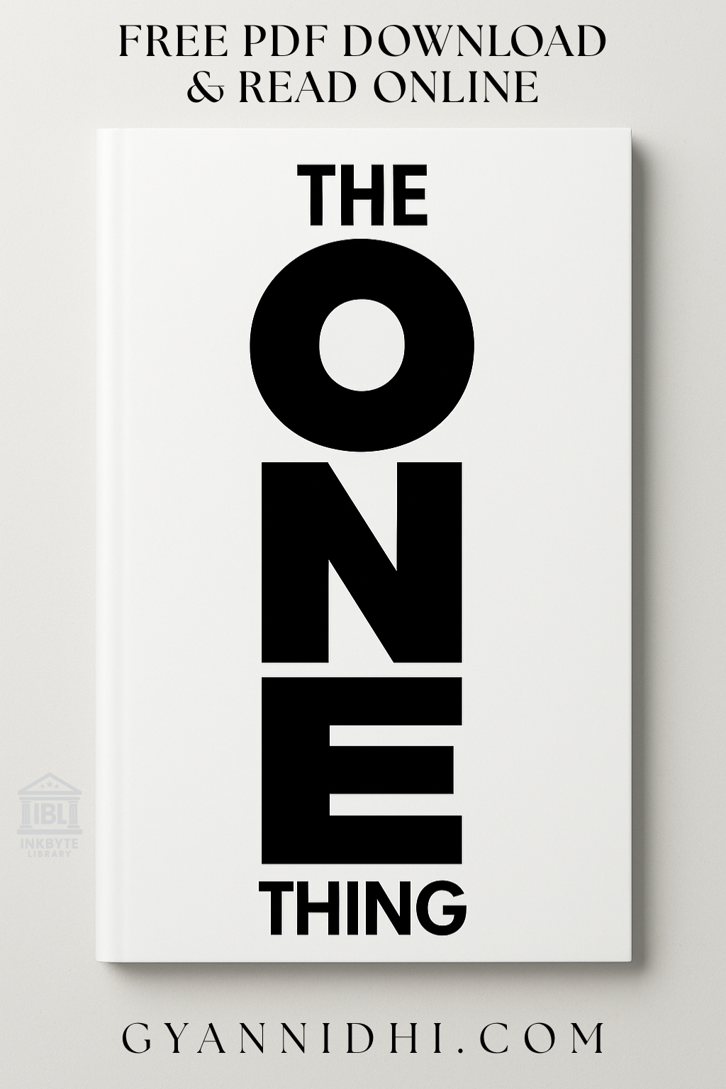 The One Thing by Gary Keller and Jay Papasan. The cover is white with the words THE ONE THING in bold, black letters stacked vertically. A small logo for "INKBYTE LIBRARY" is in the bottom left corner, and the website "GYANNIDHI.COM" is at the bottom of the image. The text "FREE PDF DOWNLOAD & READ ONLINE" is at the top.