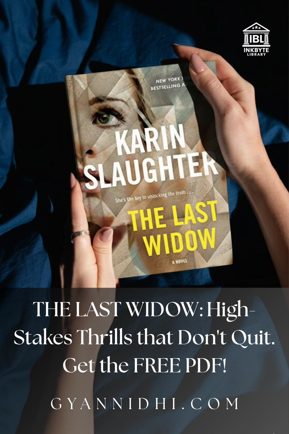 Promotional image for Karin Slaughter's 'The Last Widow' novel, showing hands holding the book against blue fabric, InkbYte Library logo, and overlay text 'THE LAST WIDOW: High-Stakes Thrills that Don't Quit. Get the FREE PDF!' with Gyananidhi.com branding for free ebook download.