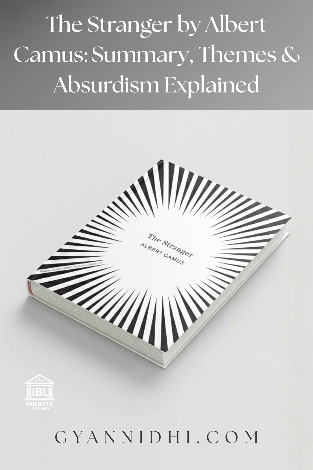 Promotional thumbnail for 'The Stranger' by Albert Camus book analysis, featuring title 'The Stranger by Albert Camus: Summary, Themes & Absurdism Explained' overlay on angled black-and-white radial striped book cover, Nobel Prize winner subtitle, InkbYte Library logo, and Gyananidhi.com branding on minimalist gray and white background.