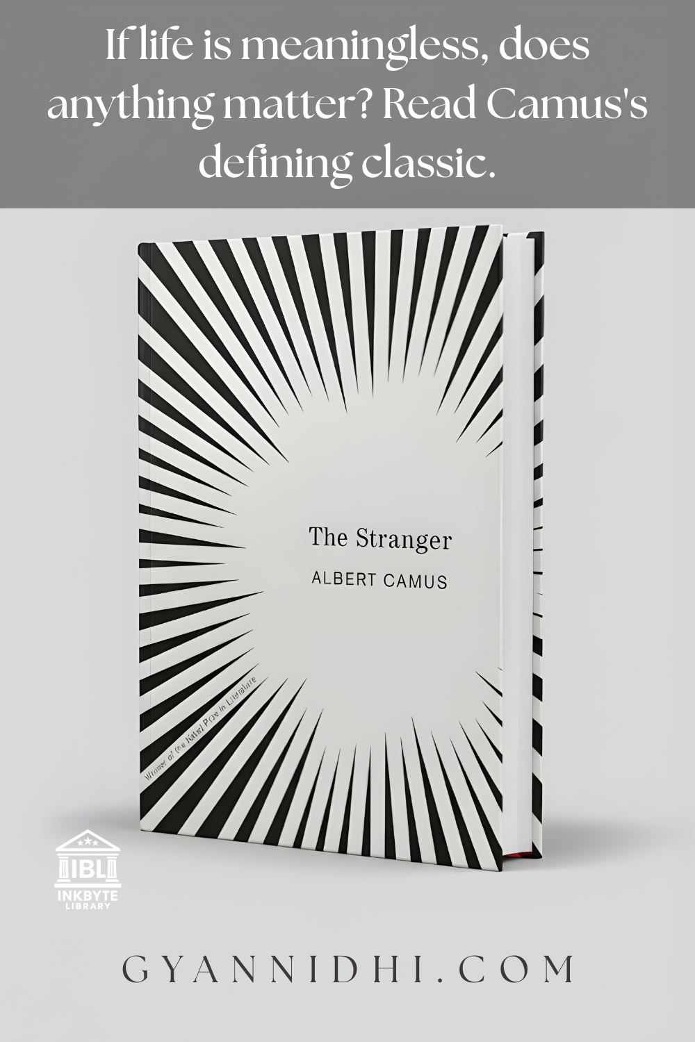 Promotional graphic for Albert Camus's existential classic 'The Stranger', featuring philosophical quote 'If life is meaningless, does anything matter? Read Camus's defining classic' over angled black-and-white radial striped book cover, InkbYte Library logo, and Gyananidhi.com branding on soft gray background.